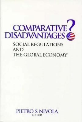 Comparative Disadvantages?: Social Regulations and the Global Economy