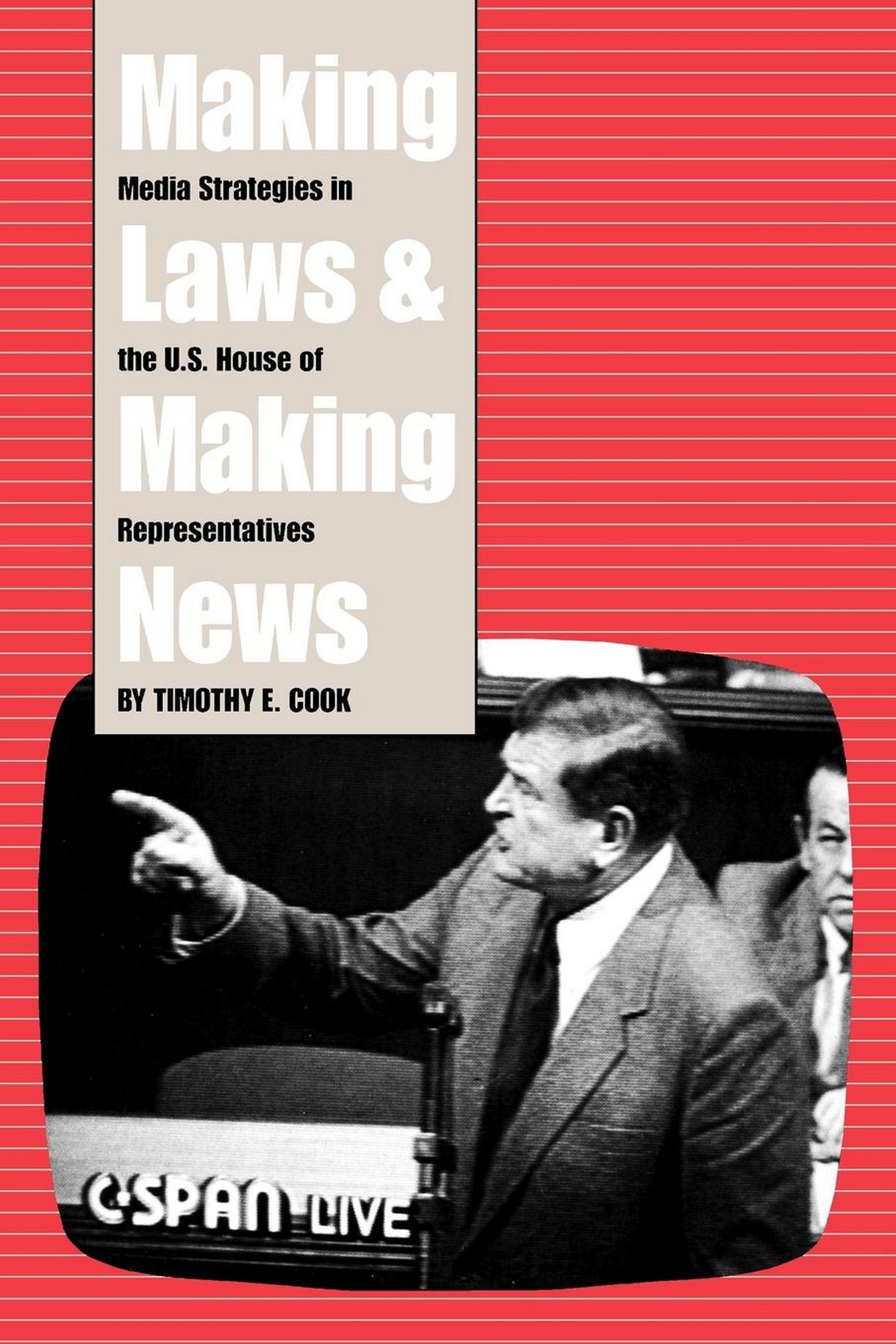 Making Laws and Making News: Media Strategies in the U.S. House of Representatives