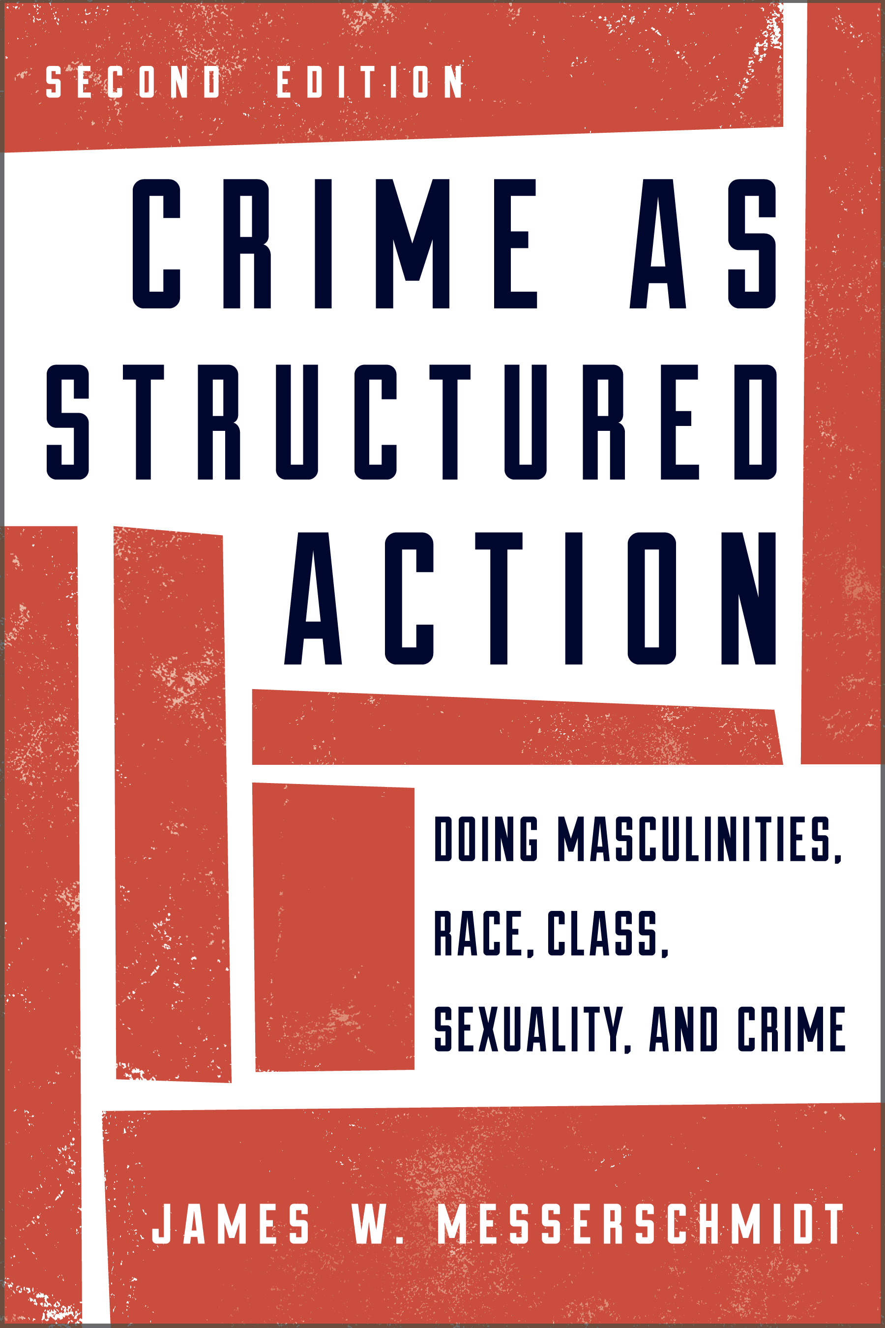 Crime as Structured Action: Doing Masculinities, Race, Class, Sexuality, and Crime