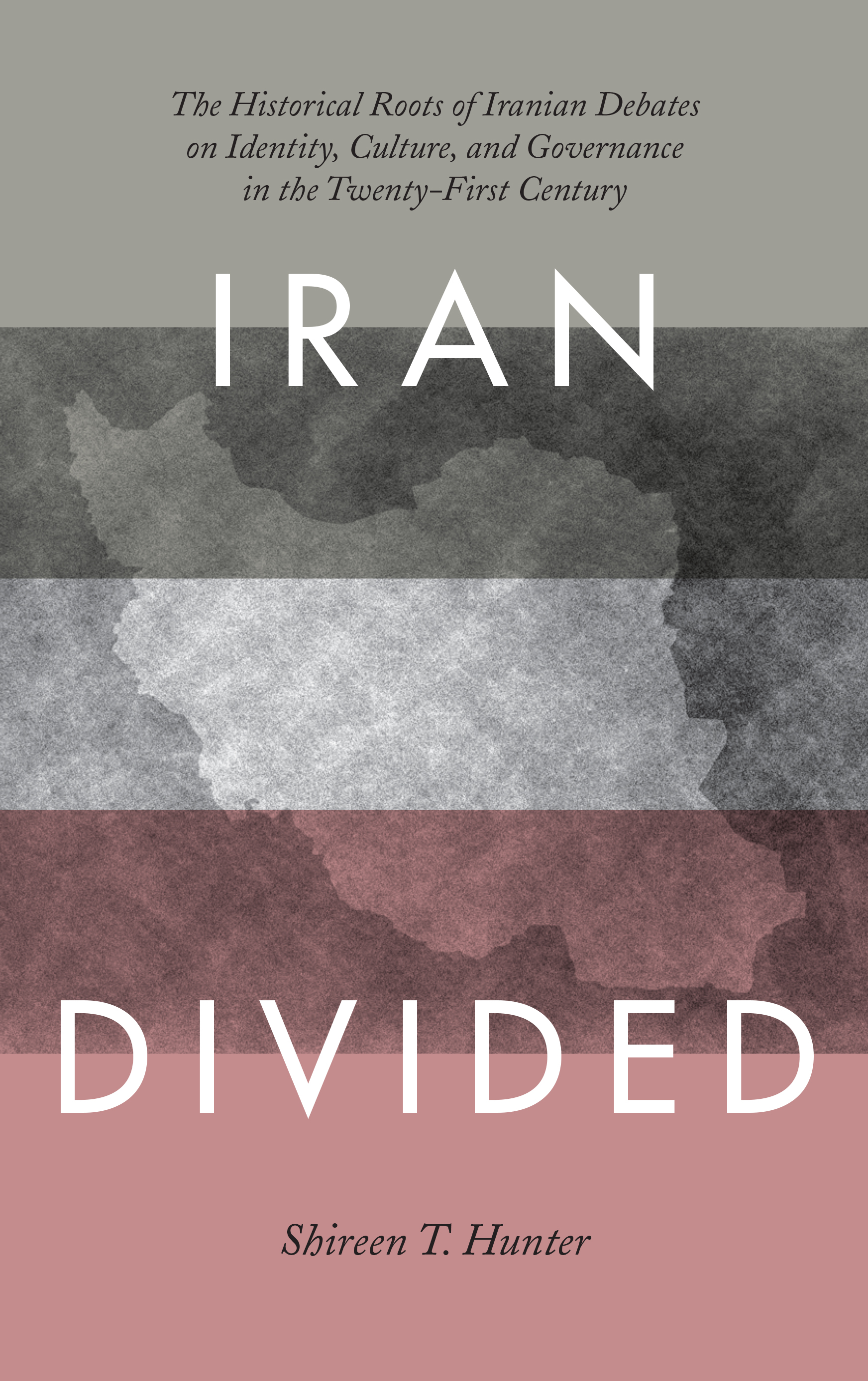 Iran Divided: The Historical Roots of Iranian Debates on Identity, Culture, and Governance in the Twenty-First Century