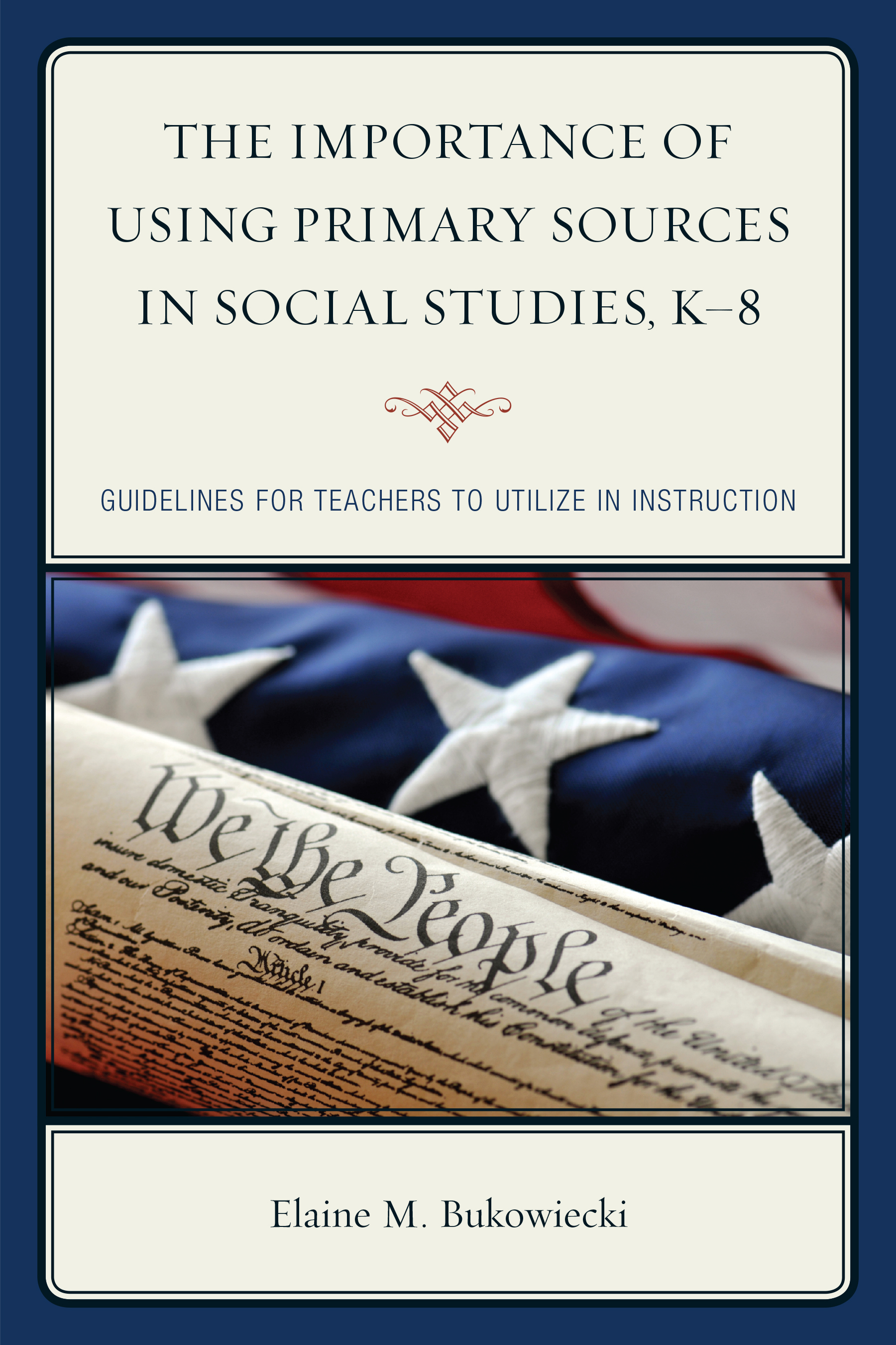 The Importance of Using Primary Sources in Social Studies, K-8: Guidelines for Teachers to Utilize in Instruction