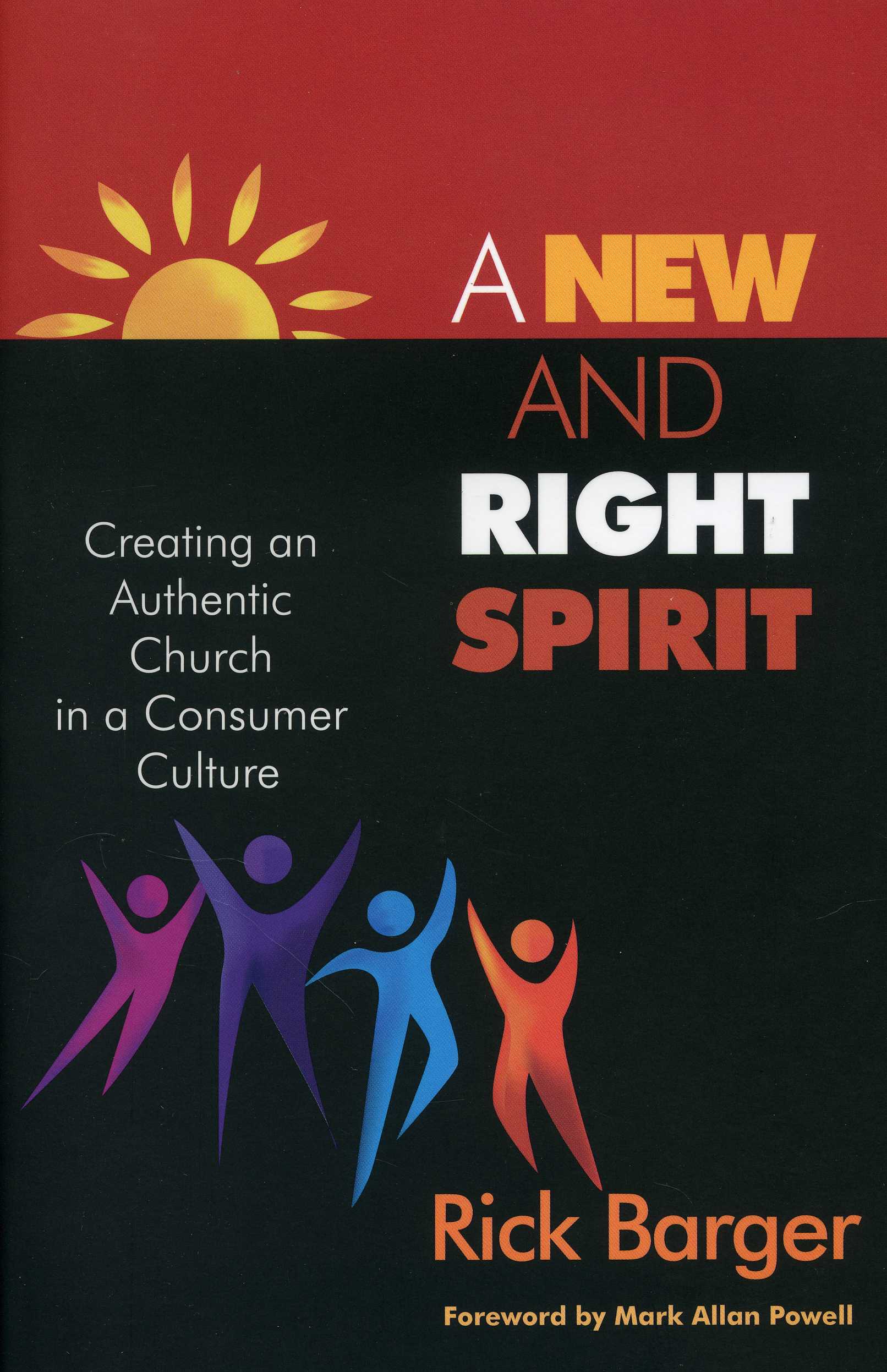 A New And Right Spirit: Creating An Authentic Church In A Consumer Culture
