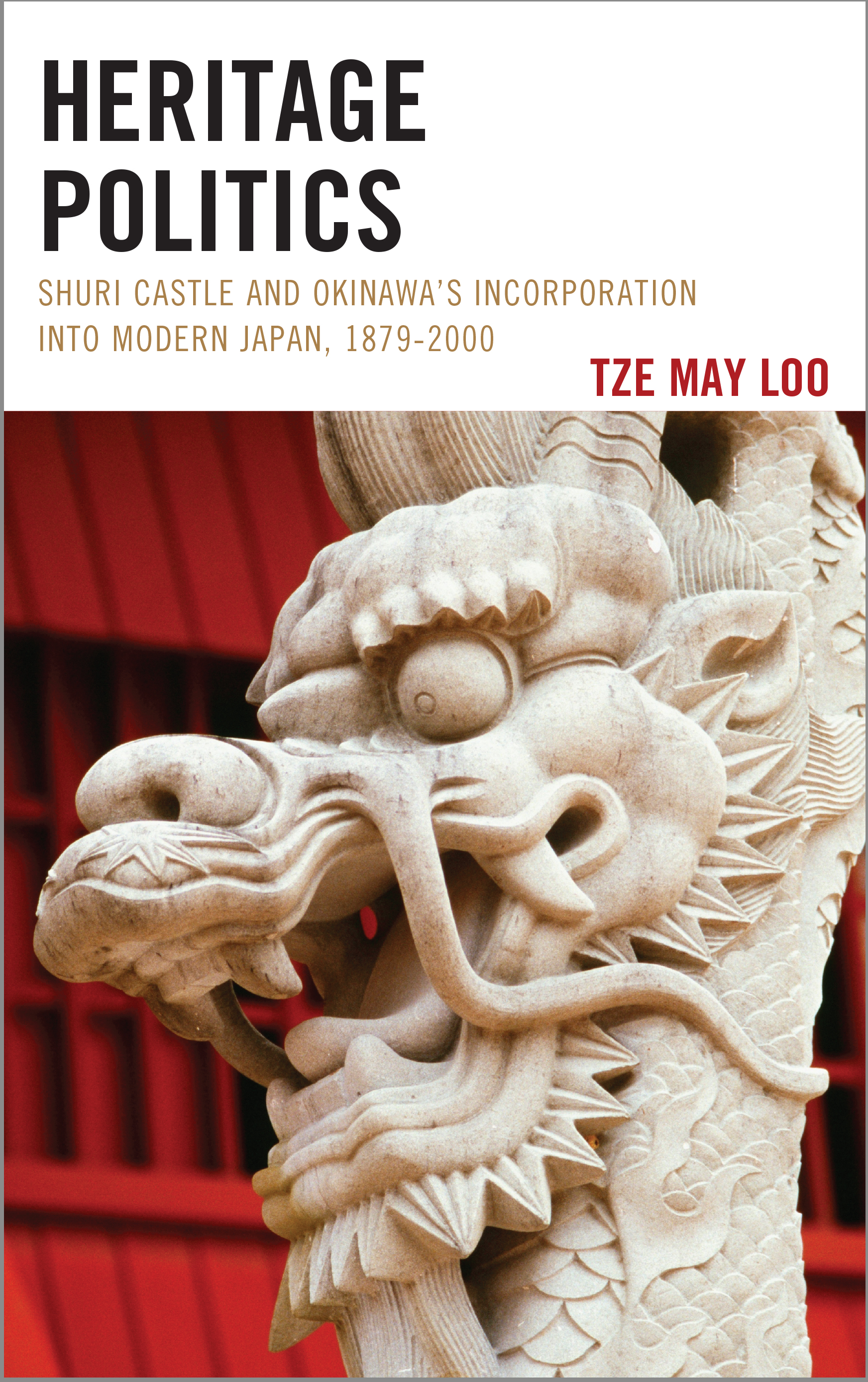 Heritage Politics: Shuri Castle and Okinawa’s Incorporation into Modern Japan, 1879–2000