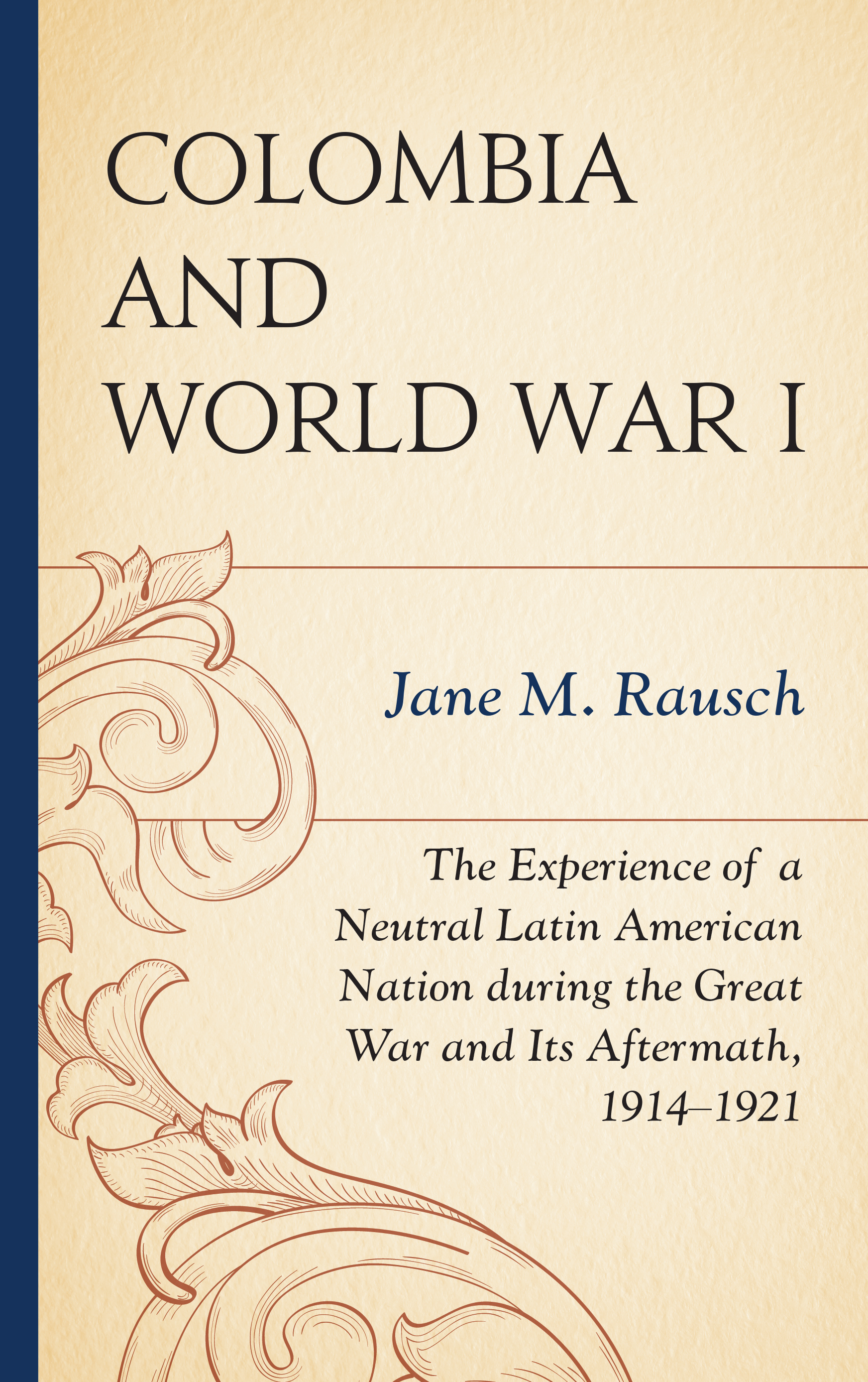 Colombia and World War I: The Experience of a Neutral Latin American Nation during the Great War and Its Aftermath, 1914–1921