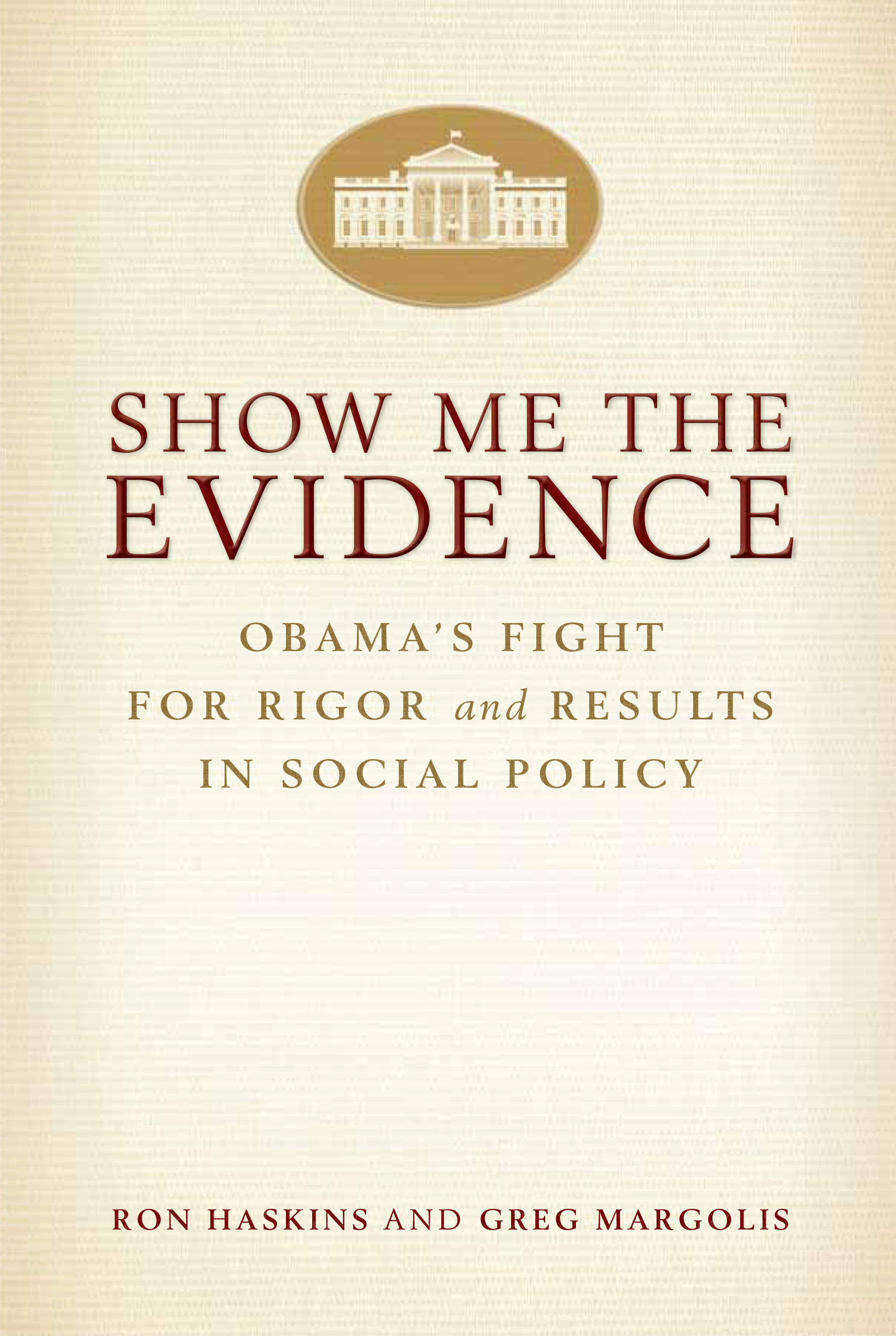 Show Me the Evidence: Obama's Fight for Rigor and Results in Social Policy