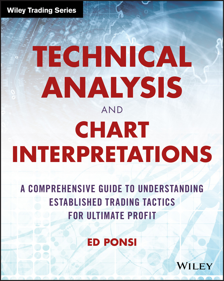 Technical Analysis and Chart Interpretations: A Comprehensive Guide to Understanding Established Trading Tactics for Ultimate Profit 1st Edition