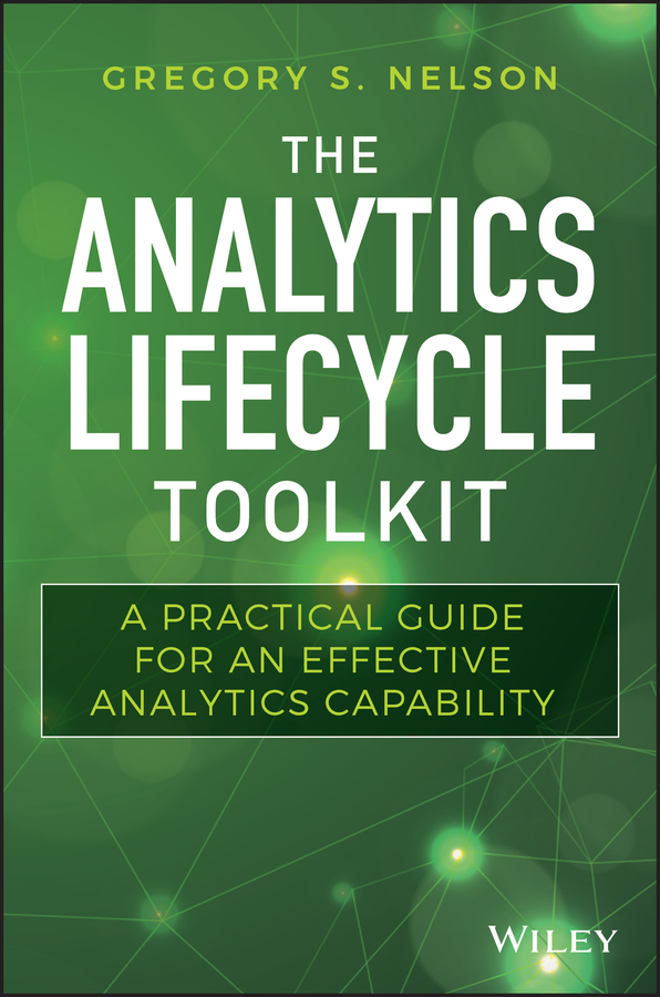 The Analytics Lifecycle Toolkit: A Practical Guide for an Effective Analytics Capability 1st Edition