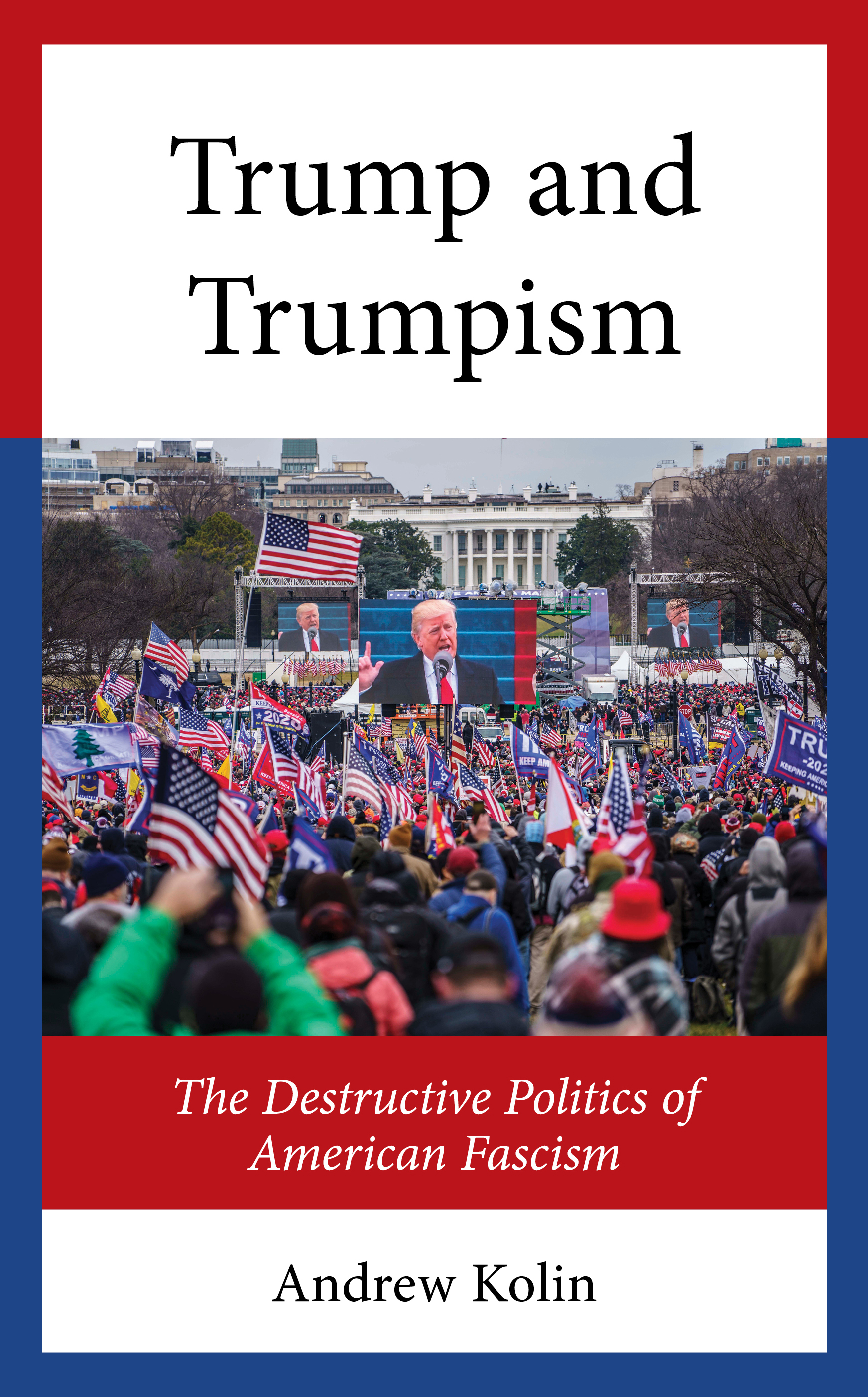 Trump and Trumpism: The Destructive Politics of American Fascism