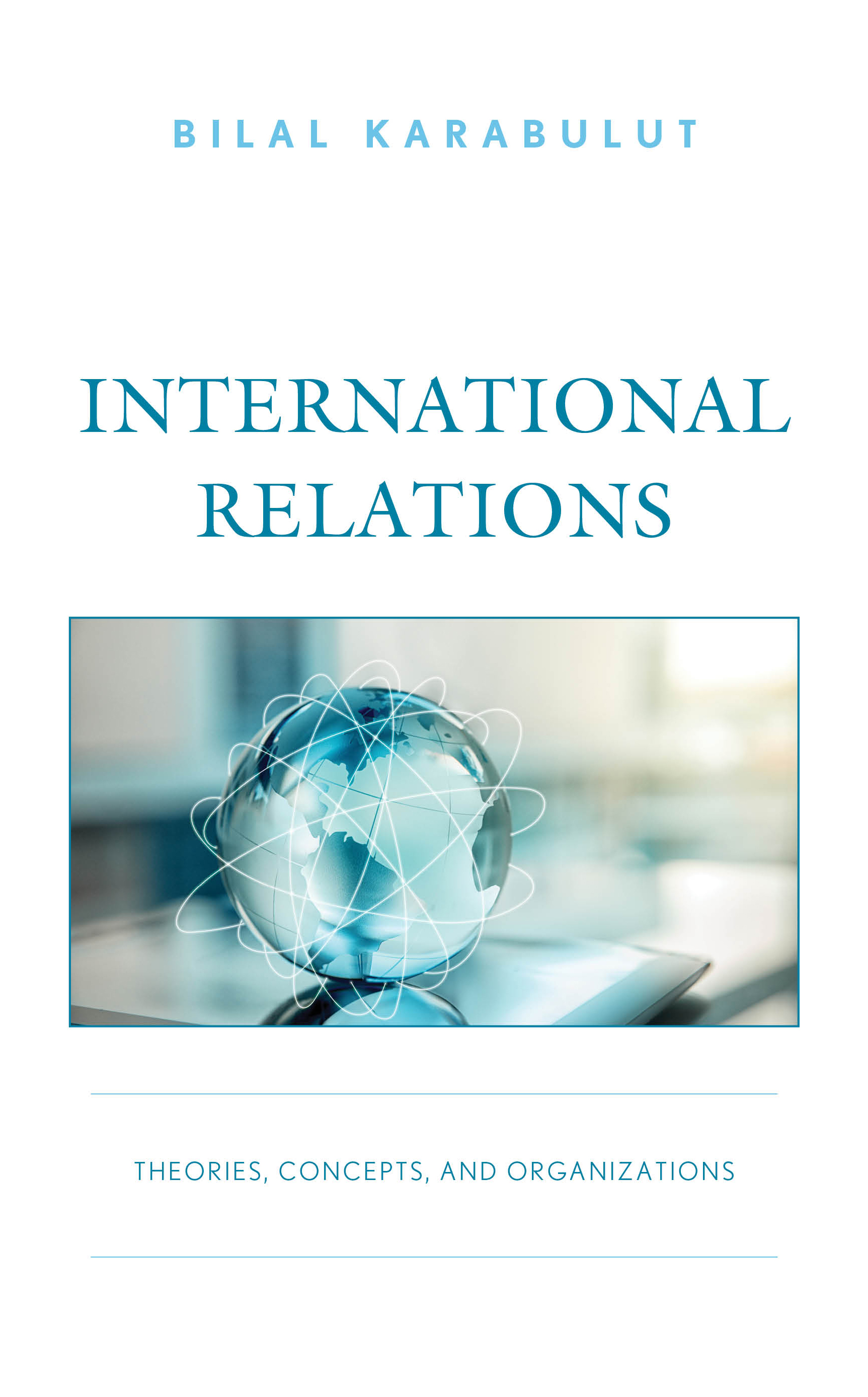 International Relations: Theories, Concepts, and Organizations