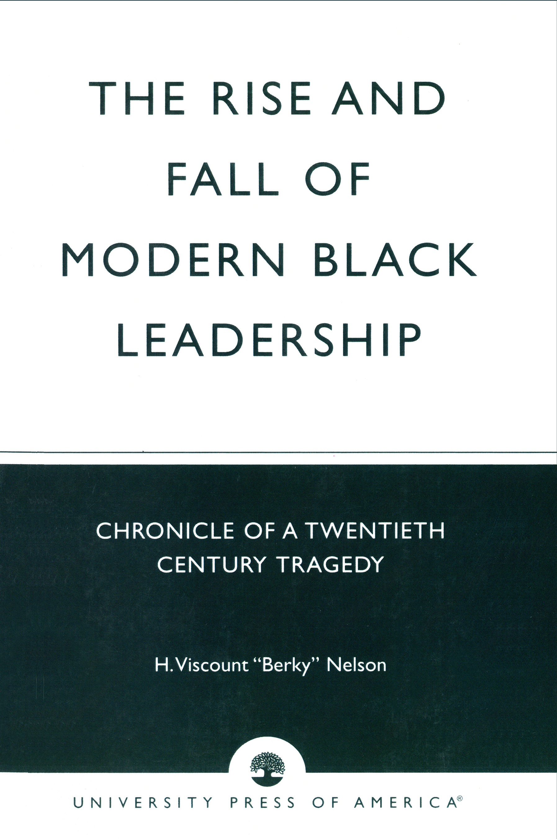 The Rise and Fall of Modern Black Leadership: Chronicle of a Twentieth Century Tragedy
