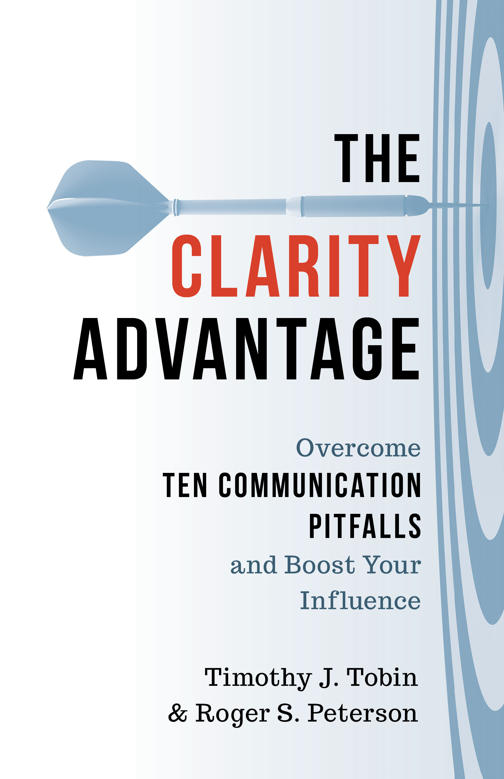 The Clarity Advantage: Overcome Ten Communication Pitfalls and Boost Your Influence
