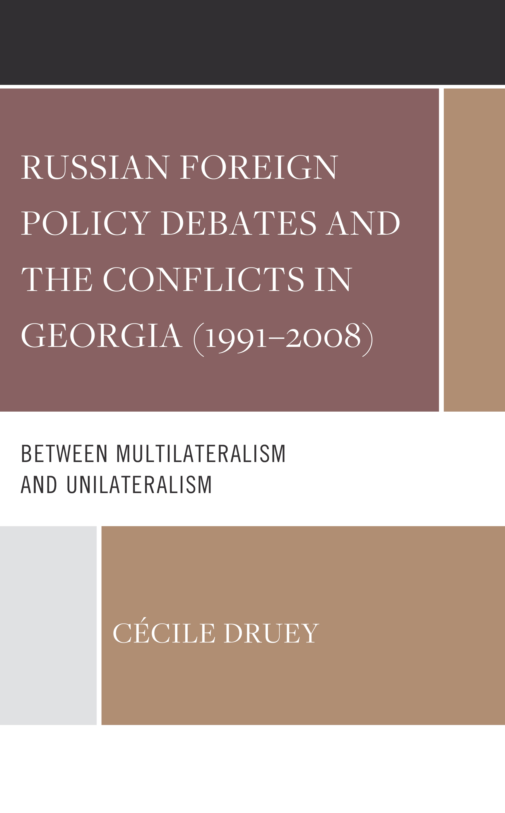 Russian Foreign Policy Debates and the Conflicts in Georgia (1991–2008): Between Multilateralism and Unilateralism