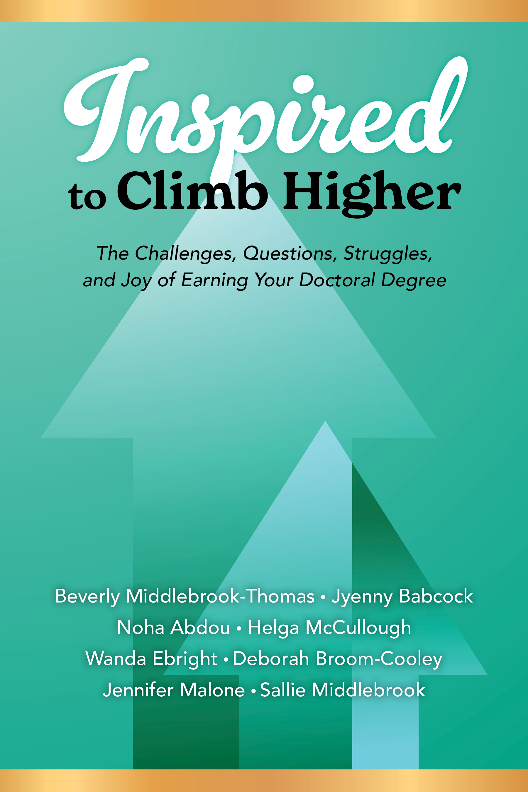 Inspired to Climb Higher: The Challenges, Questions, Struggles, and Joy of Earning Your Doctoral Degree