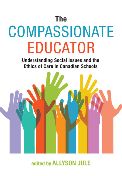 The Compassionate Educator: Understanding Social Issues and the Ethics of Care in Canadian Schools