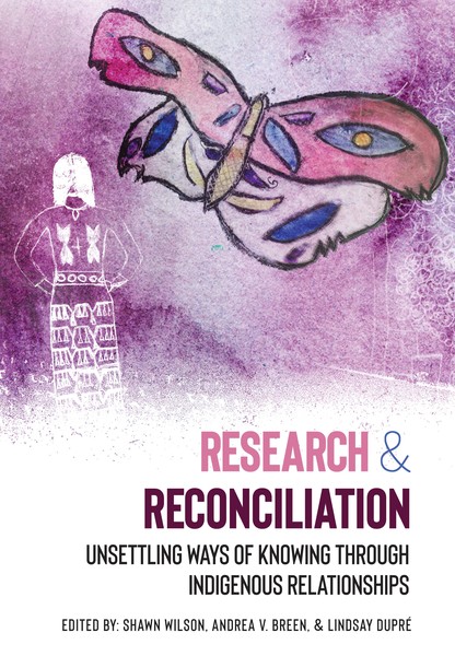 Research and Reconciliation: Unsettling Ways of Knowing through Indigenous Relationships