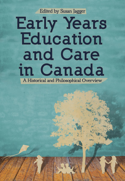 Early Years Education and Care in Canada: A Historical and Philosophical Overview