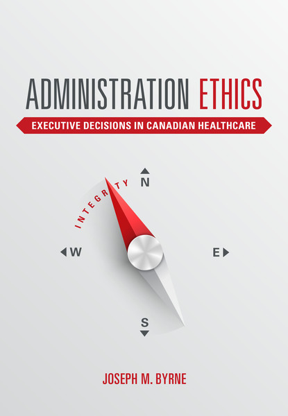 Administration Ethics: Executive Decisions in Canadian Healthcare