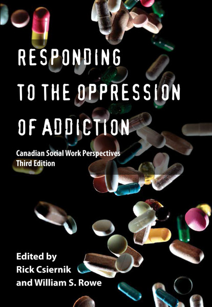 Responding to the Oppression of Addiction: Canadian Social Work Perspectives, Third Edition