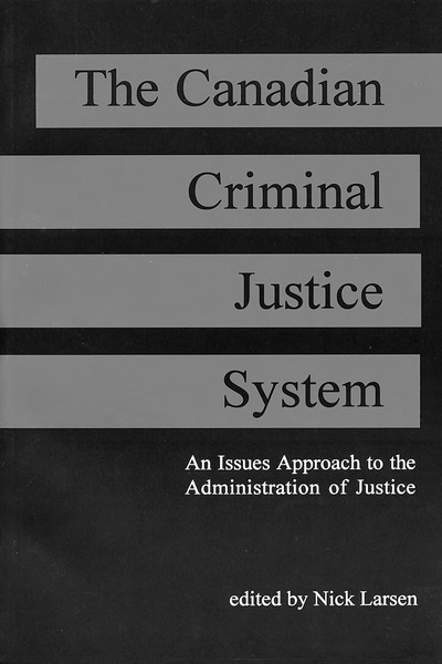 The Canadian Criminal Justice System: An Issue Approach to the Administration of Justice