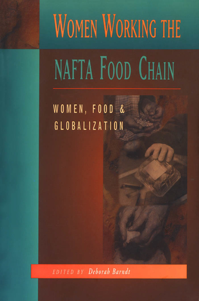 Women Working The NAFTA Food Chain: Women, Food, and Globalization