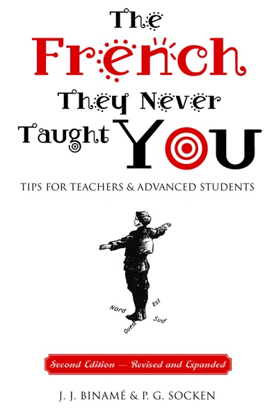 The French They Never Taught You: Tips for Teachers and Advanced Students, 2nd Edition