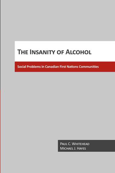 The Insanity of Alcohol: Social Problems in Canadian First Nations Communities