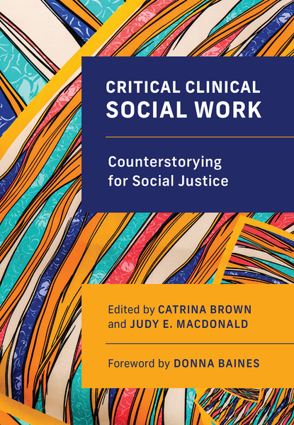 Critical Clinical Social Work: Counterstorying for Social Justice	