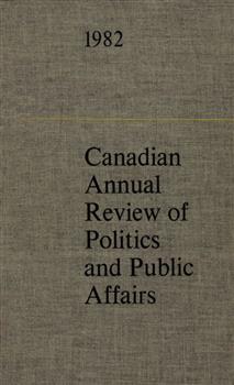 Canadian Annual Review of Politics and Public Affairs 1982