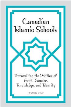 Canadian Islamic Schools: Unravelling the Politics of Faith, Gender, Knowledge, and Identity