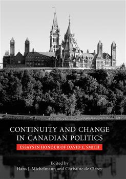 Continuity and Change in Canadian Politics: Essays in Honour of David E. Smith
