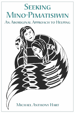 Seeking Mino-Pimatisiwin: An Aboriginal Approach to Helping