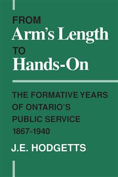 From Arm's Length to Hands-On: The Formative Years of Ontario's Public Service, 1867-1940