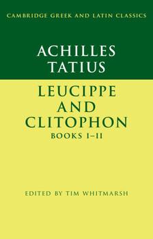 Achilles Tatius: Leucippe and Clitophon Books Iâ€“II