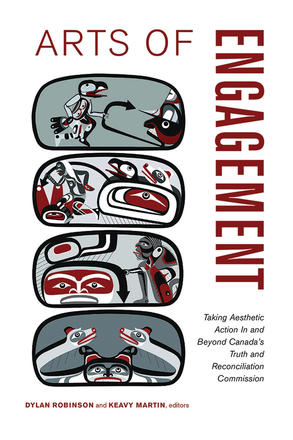 Arts of Engagement: Taking Aesthetic Action In and Beyond the Truth and Reconciliation Commission of Canada (180 Day Access)