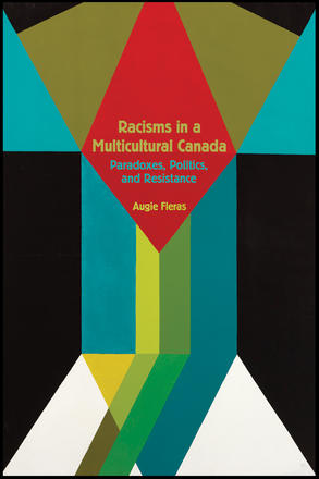 Racisms in a Multicultural Canada: Paradoxes, Politics, and Resistance