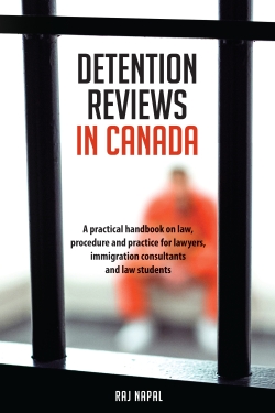 Detention Reviews in Canada: A Practical Handbook on Law, Procedure, and Practice for Lawyers, Immigration Consultants, and Law Students