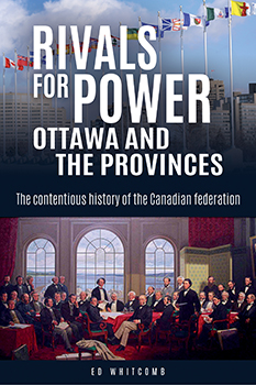 Rivals for Power: Ottawa and the Provinces
