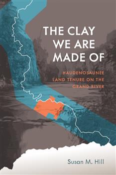 The Clay We Are Made Of: Haudenosaunee Land Tenure on the Grand River