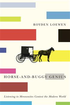 Horse-and-Buggy Genius: Listening to Mennonites Contest the Modern World