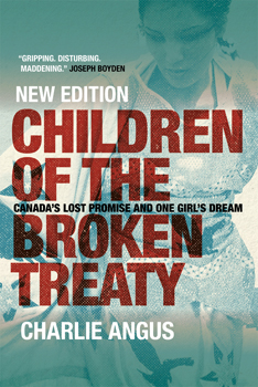 Children of the Broken Treaty: Canada's Lost Promise and One Girl's Dream