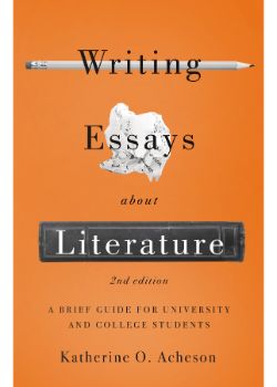 Writing Essays About Literature: A Brief Guide for University and College Students - Second Edition