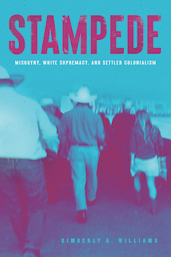 Stampede: Misogyny, White Supremacy and Settler Colonialism