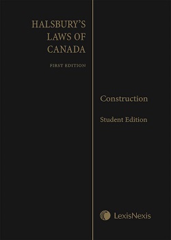 Halsbury's Laws of Canada – Construction (2017 Reissue) – Student Edition