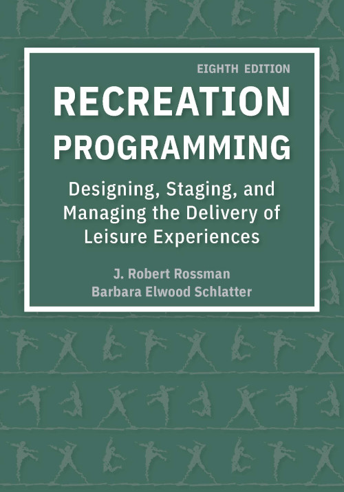 Recreation Programming: Designing, Staging, and Managing the Delivery of Leisure Experiences 8th edition