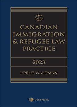 Canadian Immigration & Refugee Law Practice, 2023 Edition