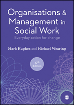Organisations and Management in Social Work: Everyday Action for Change 4e