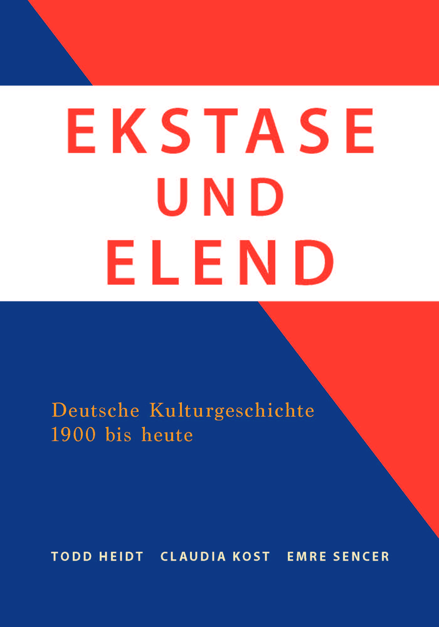 Ekstase und Elend: Deutsche Kulturgeschichte 1900 bis heute