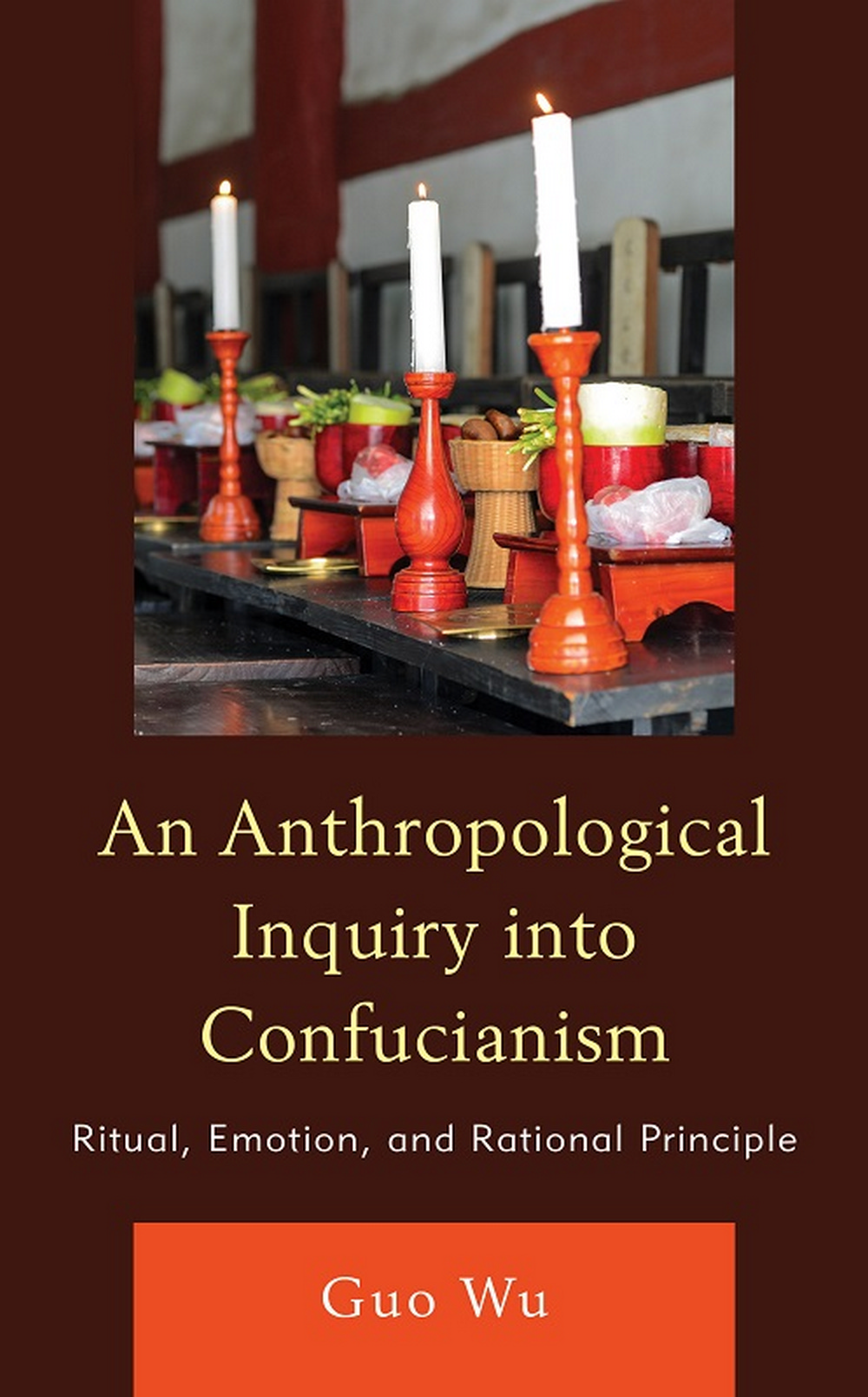 An Anthropological Inquiry into Confucianism: Ritual, Emotion, and Rational Principle