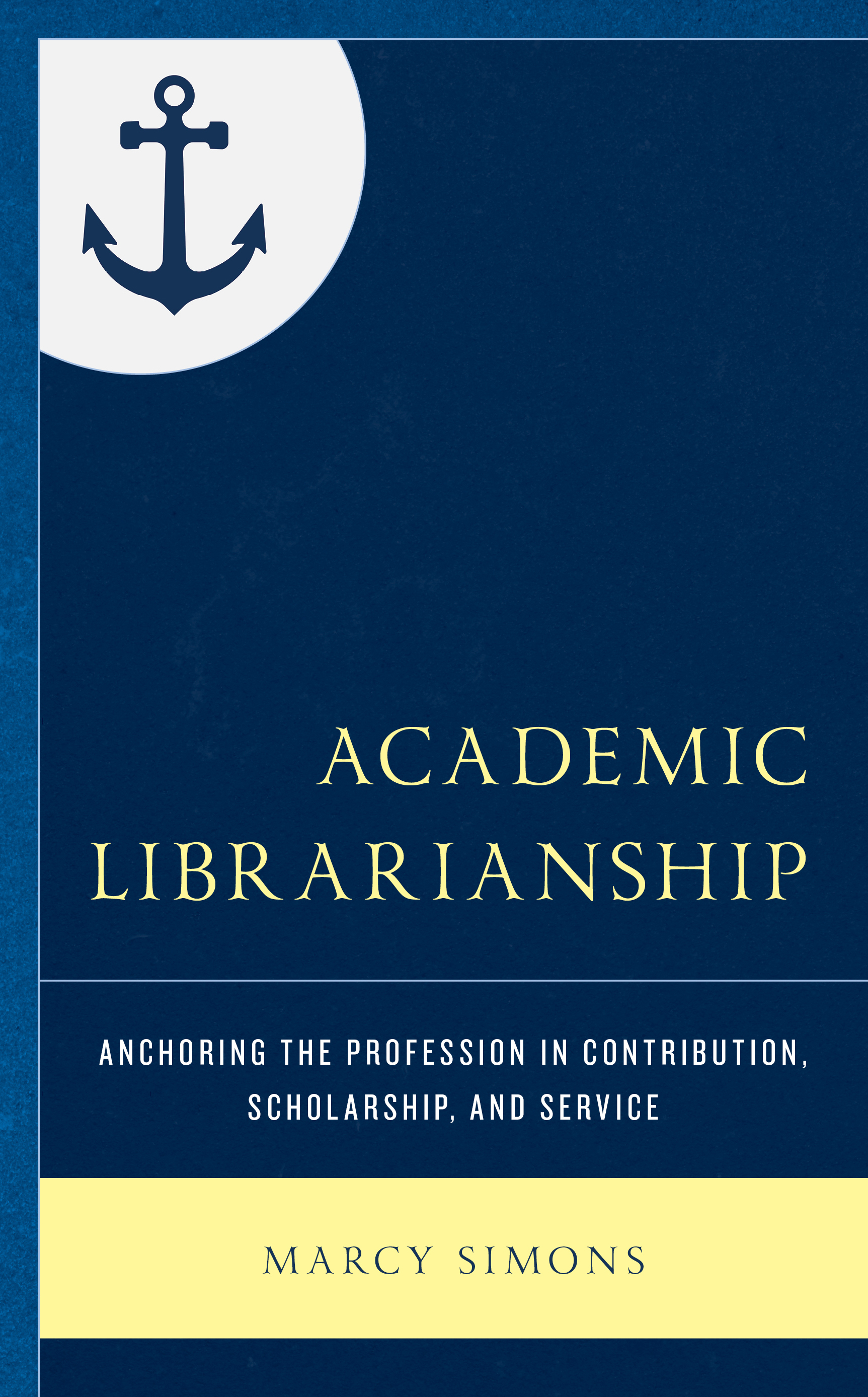 Academic Librarianship: Anchoring the Profession in Contribution, Scholarship, and Service