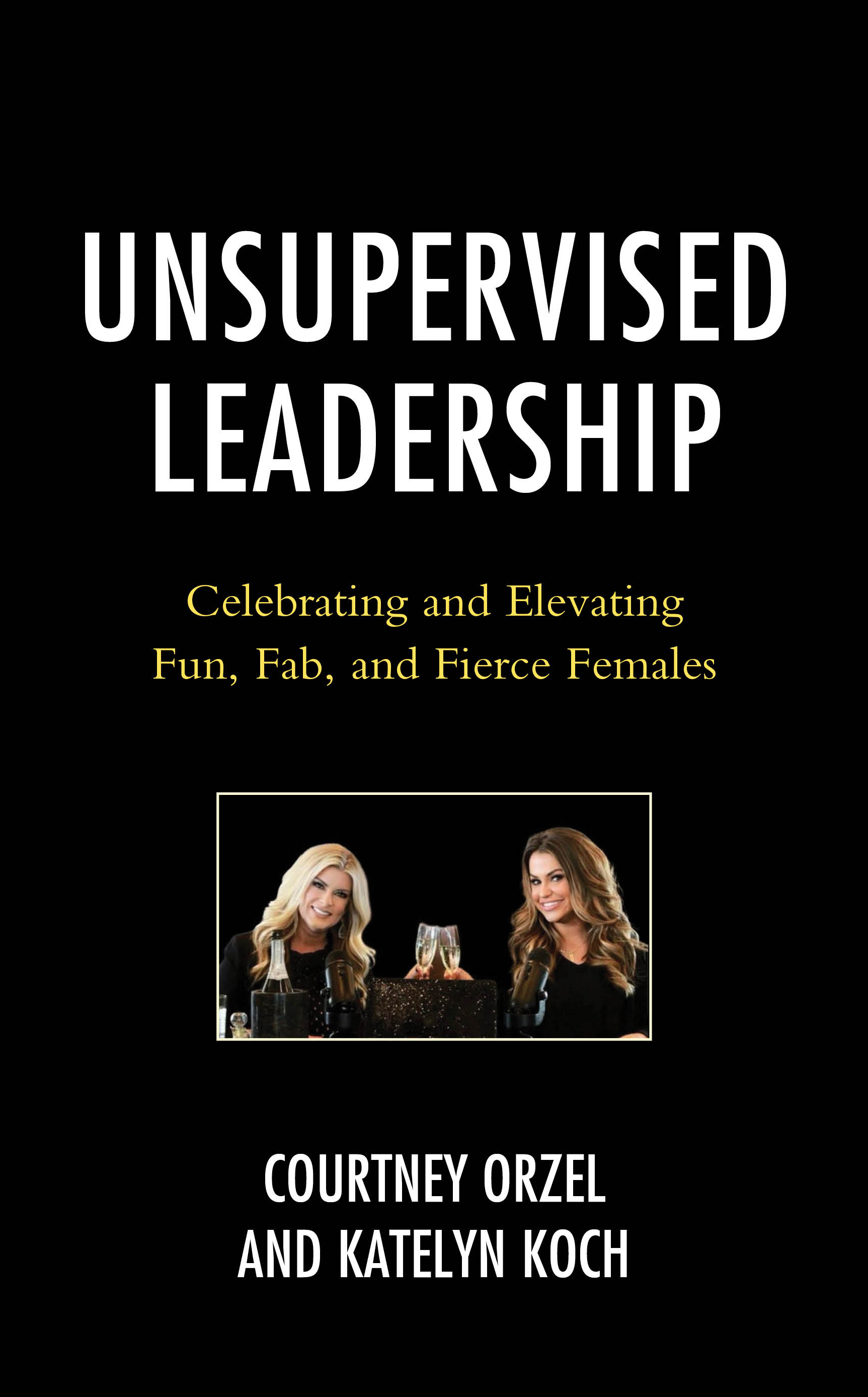 Unsupervised Leadership: Celebrating and Elevating Fun, Fab, and Fierce Females